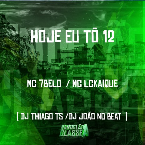 Hoje Eu Tô 12 ft. MC LCKaique, DJ Thiago TS & DJ João no Beat | Boomplay Music