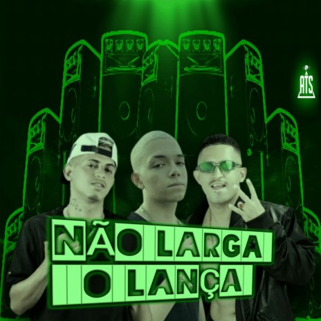NÃO LARGA O LANÇA ft. MC Mask Ta Pesado & Mc Pepeu