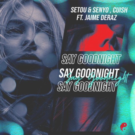 Say Goodnight ft. Cuish & Jaime Deraz | Boomplay Music