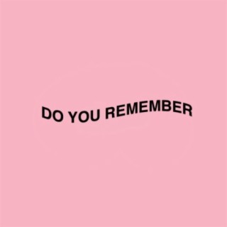 Do You Remember