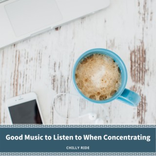 Good Music to Listen to When Concentrating
