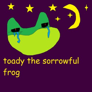 toady the sorrowful frog