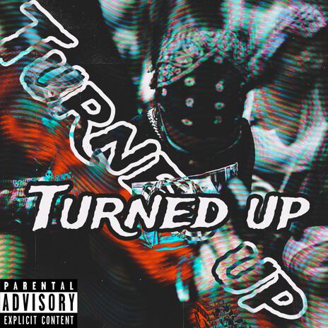 TURNED UP | Boomplay Music