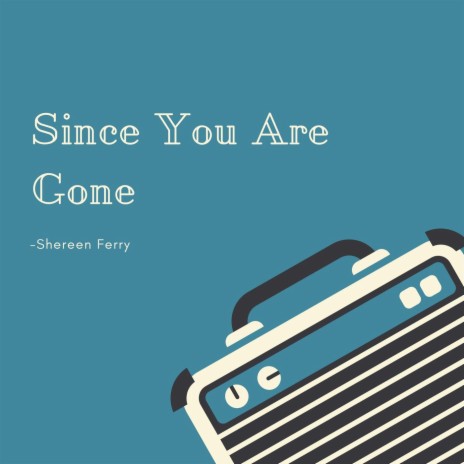 Since You Are Gone | Boomplay Music