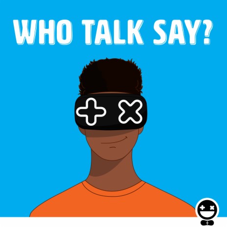 Who Talk Say? | Boomplay Music