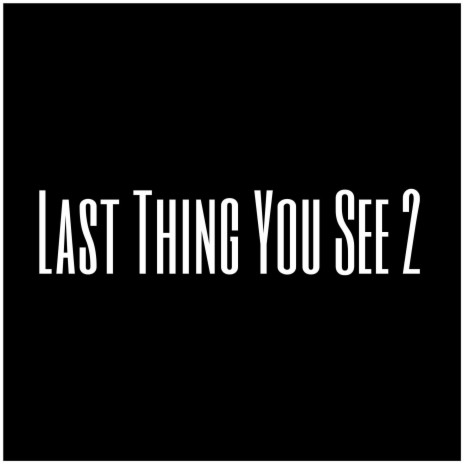 Last Thing You See 2 | Boomplay Music