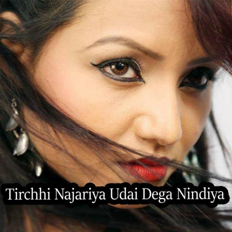 Tirchhi Najariya Udai Dega Nindiya ft. Dinesh Deva & Versa Lakra | Boomplay Music