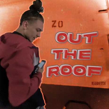 Out The Roof ft. Kudeine | Boomplay Music