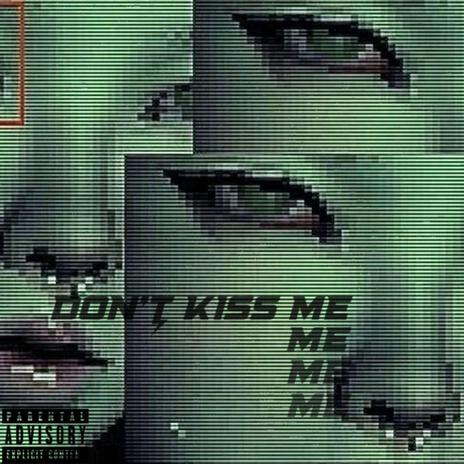 DON'T KISS ME | Boomplay Music