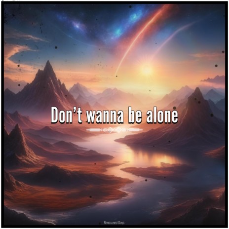Dont Wanna Be Alone | Boomplay Music