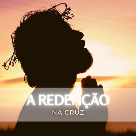 A redenção na cruz | Boomplay Music