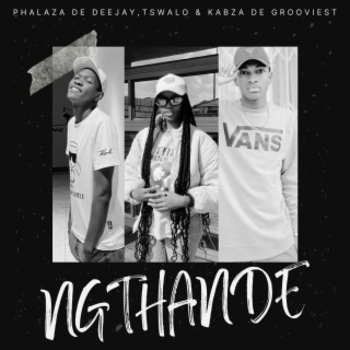 Ngthande ft. Tswalo & Kabza de grooviest lyrics | Boomplay Music