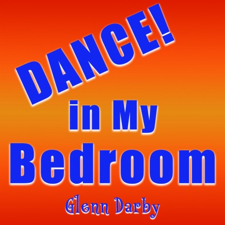 Dance! in My Bedroom | Boomplay Music