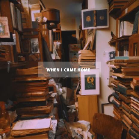 When I Came Home | Boomplay Music