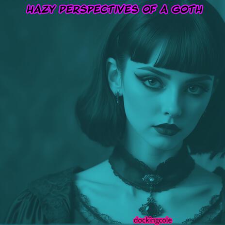 Hazy Perspectives of a Goth | Boomplay Music