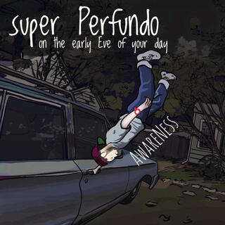 Super Perfundo On The Early Eve Of Your Day