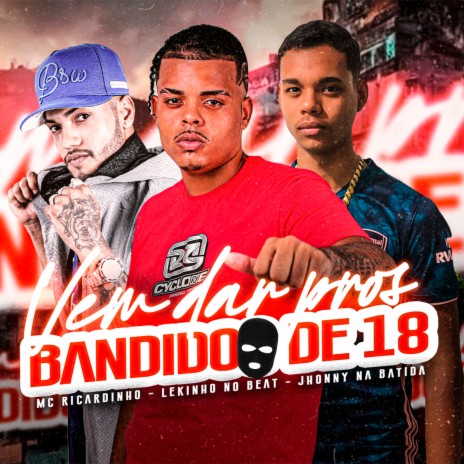 Vem Dar Pros Bandido de 18 ft. Lekinho no Beat & JHONNY NA BATIDA | Boomplay Music