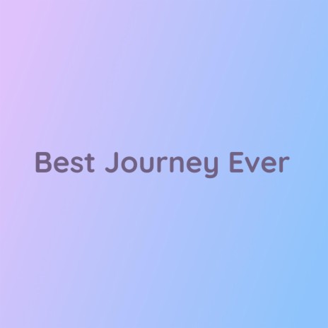 Best Journey Ever | Boomplay Music