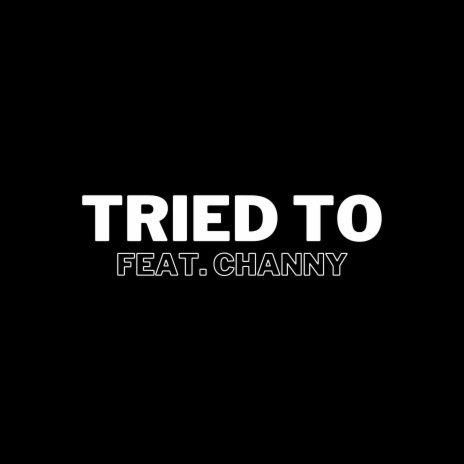 Tried To (feat. Channy) | Boomplay Music