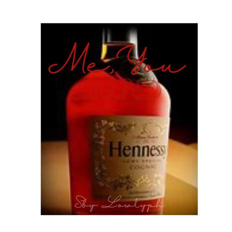 Me,You, And Hennessey | Boomplay Music