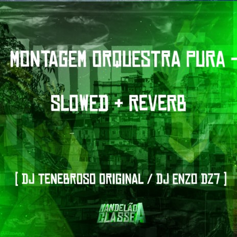 Montagem Orquestra Pura - Slowed + Reverb ft. DJ Enzo Dz7 | Boomplay Music