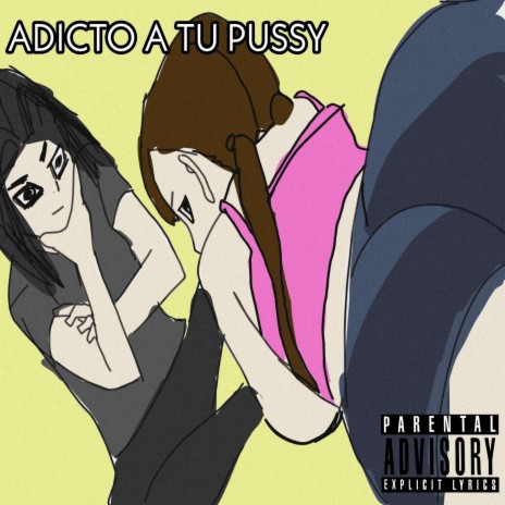 Adicto a Tu Pussy