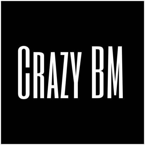Crazy BM