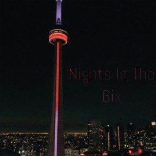 Nights In The 6ix