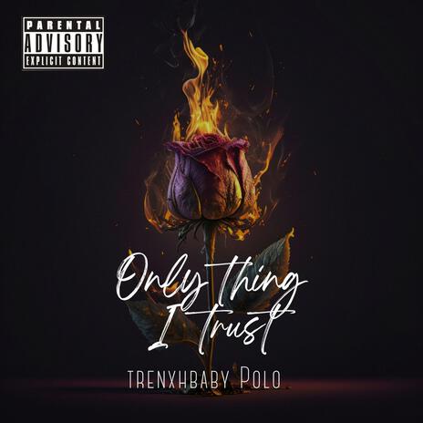 Only Thing I Trust | Boomplay Music