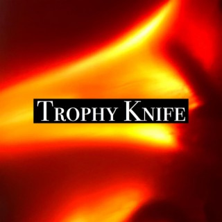 Trophy Knife lyrics | Boomplay Music