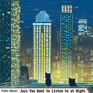 Jazz You Want to Listen to at Night