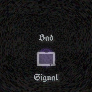 Bad Signal