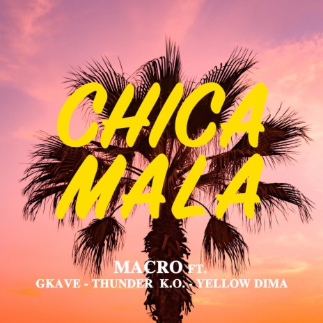 Chica Mala (feat. GKave, Thunder K.O. & Dima) | Boomplay Music