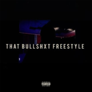 THAT BULLSHXT FREESTYLE