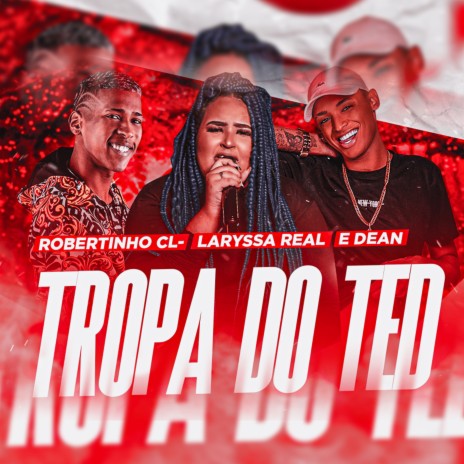 Tropa do Ted ft. laryssa real & Mc dean | Boomplay Music