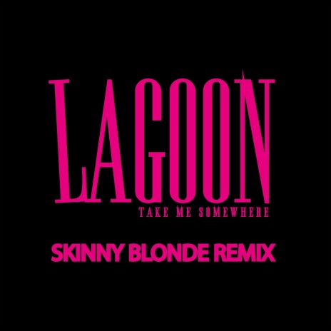Take Me Somewhere Remix (Skinny Blonde Remix)