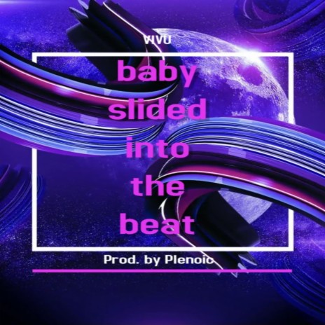 BABY SLIDED INTO THE BEAT | Boomplay Music