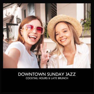 Downtown Sunday Jazz: Cocktail Hours & Late Brunch