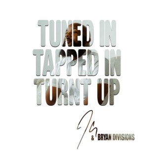 Tuned In Tapped In Turnt Up ft. Bryan Divisions lyrics | Boomplay Music