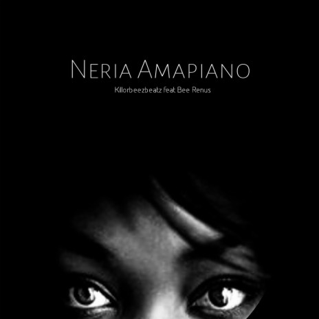 Neria Amapiano (feat. Bee Renus) | Boomplay Music