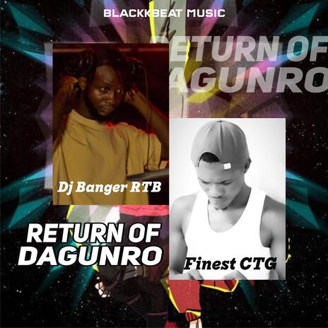 Return Of Dagunro ft. DJ Banger RTB & Finest CTG | Boomplay Music