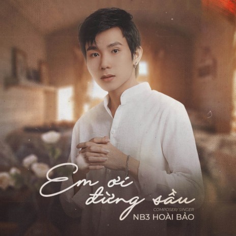 Em Ơi Đừng Sầu (EDM) ft. NB3 Hoài Bảo | Boomplay Music