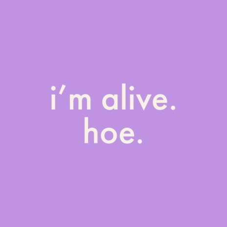 im alive. hoe. ft. God | Boomplay Music