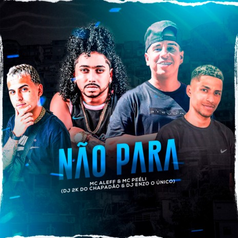 Não Para ft. DJ 2K DO CHAPADÃO, Mc Aleff & MC Peéli | Boomplay Music