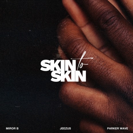 Skin To Skin ft. Miror B & Parker Wave | Boomplay Music