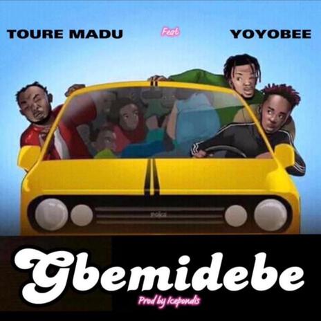 Gbemidebe ft. Yoyo bee | Boomplay Music