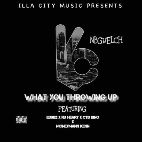 What You Throwing Up ft. Edubz, Ru Heart, CTB Bino & MoneyMann Kenn | Boomplay Music