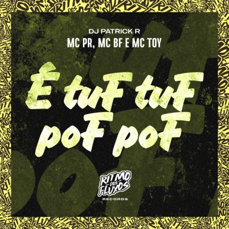 É Tuf Tuf Pof Pof ft. MC BF, DJ Patrick R & MC Toy | Boomplay Music