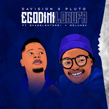 Egodini Lokufa ft. Davision, Qhawelentombi & Solunek | Boomplay Music