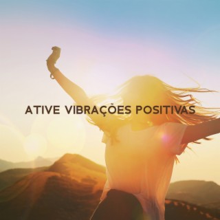 Ative Vibrações Positivas: Visualize Sua Felicidade, Atraia Apenas Coisas Boas, Comece a Pensar Positivamente, Produza Afirmações Vivas
